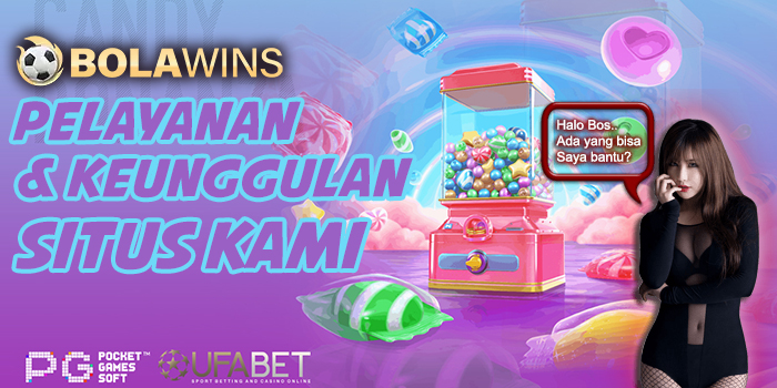 Pelayanan & Keunggulan Yang Bisa di Dapatkan Hanya di Bolawins