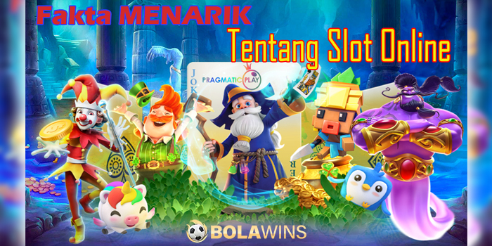 Fakta Menarik Tentang Slot Online Bolawins