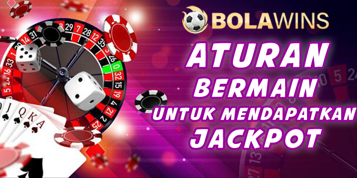 Aturan Bermain Slot Online Bolawins Untuk Mendapatkan Jackpot