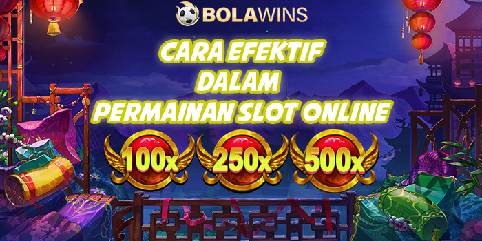 Cara Yang Efektif Untuk Menang Dalam Bermain Slot Online Bolawins