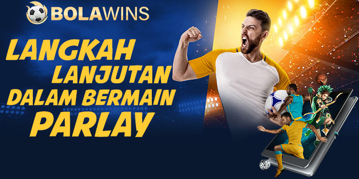 Langkah Lanjutan Dalam Bermain Mix Parlay di Situs Bolawins