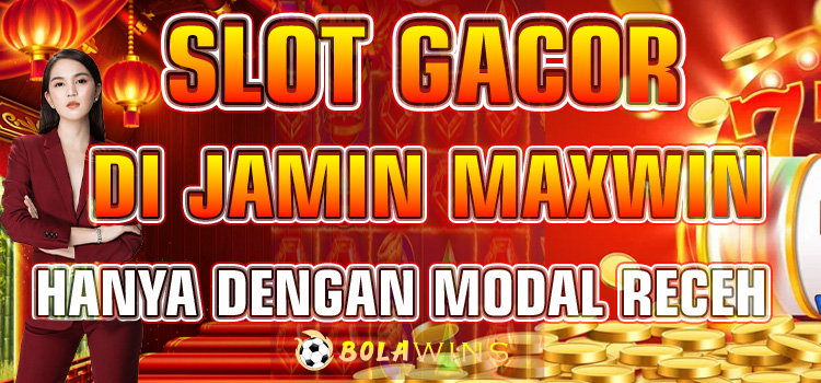 Slot Gacor Bolawins di Jamin Maxwin